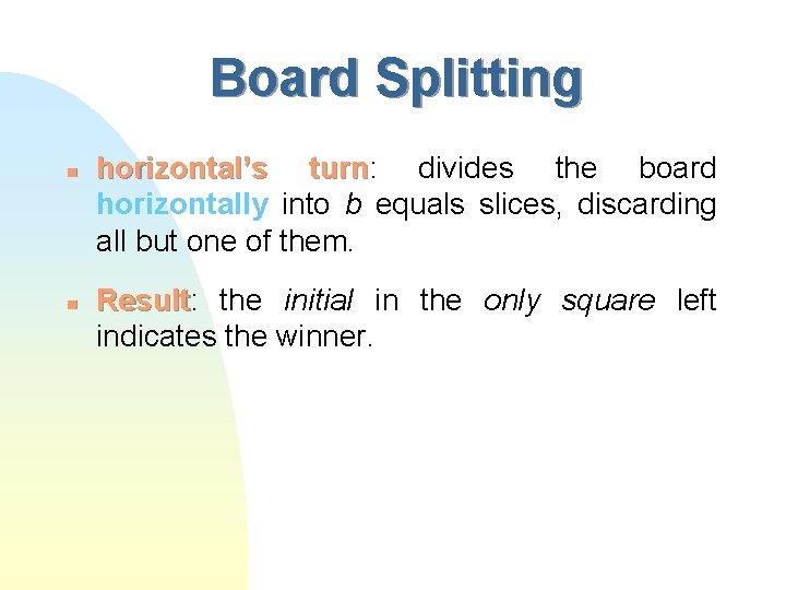 Board Splitting n n horizontal’s turn: divides the board turn horizontally into b equals