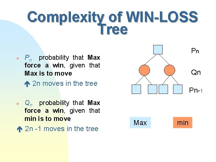 Complexity of WIN-LOSS Tree n Pn Pn probability that Max force a win, given