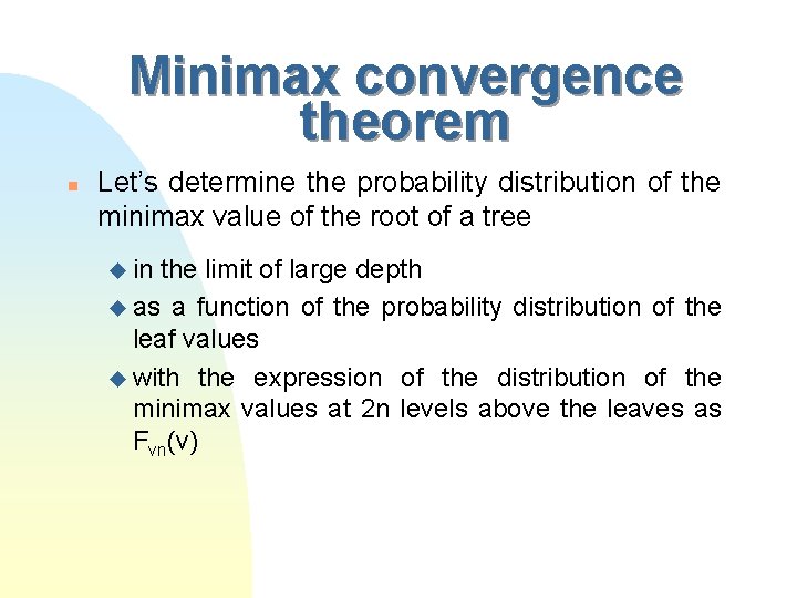 Minimax convergence theorem n Let’s determine the probability distribution of the minimax value of