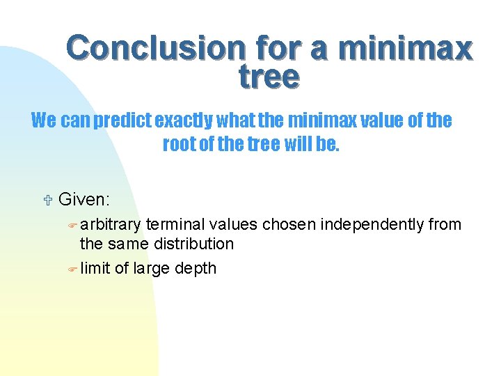 Conclusion for a minimax tree We can predict exactly what the minimax value of