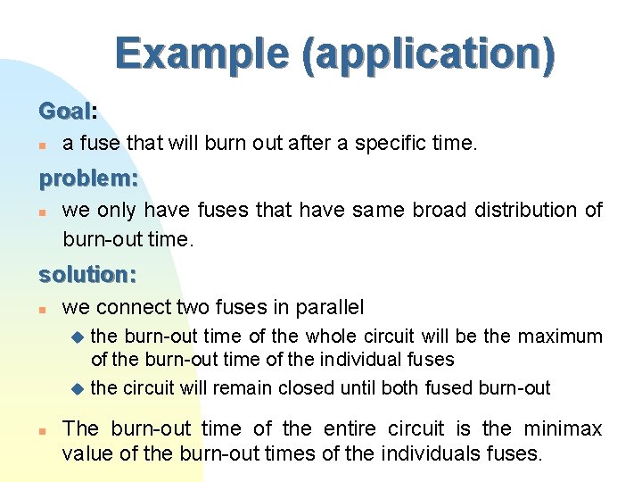 Example (application) Goal: Goal n a fuse that will burn out after a specific