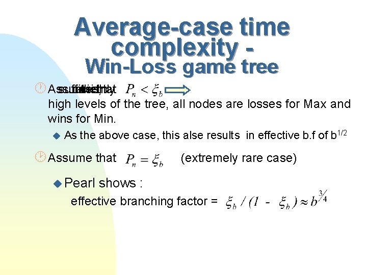 Average-case time complexity Win-Loss game tree Assume sufficiently case, atthisthat In high levels of