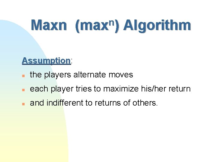 Maxn (maxn) Algorithm Assumption: Assumption n the players alternate moves n each player tries