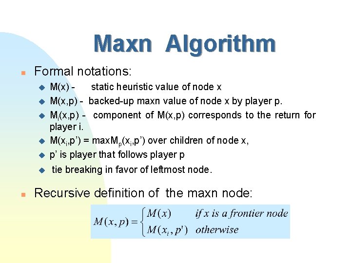 Maxn Algorithm n Formal notations: u u u n M(x) static heuristic value of