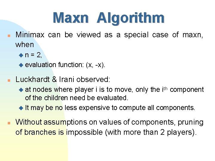 Maxn Algorithm n Minimax can be viewed as a special case of maxn, when