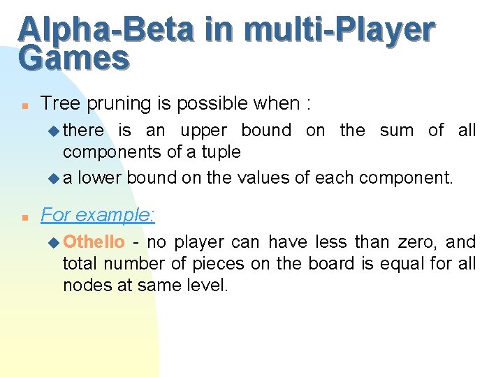 Alpha-Beta in multi-Player Games n Tree pruning is possible when : u there is