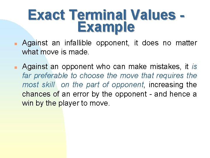 Exact Terminal Values Example n n Against an infallible opponent, it does no matter