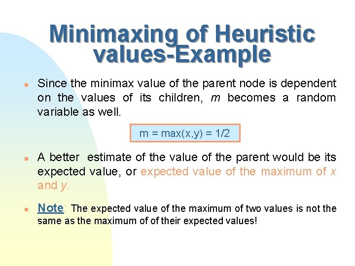 Minimaxing of Heuristic values-Example n Since the minimax value of the parent node is