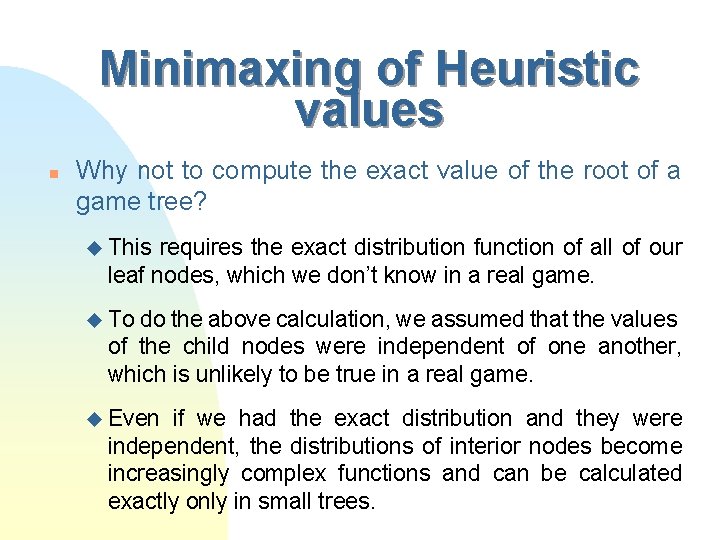 Minimaxing of Heuristic values n Why not to compute the exact value of the
