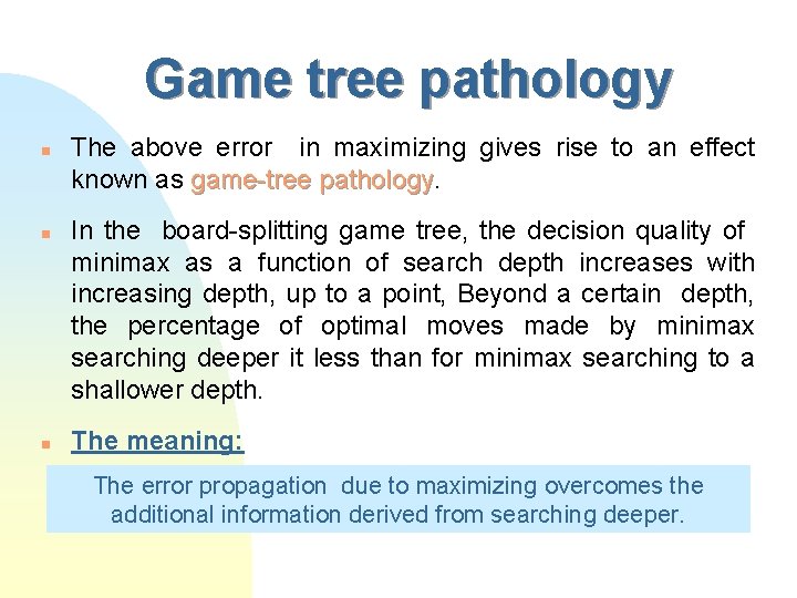 Game tree pathology n n n The above error in maximizing gives rise to