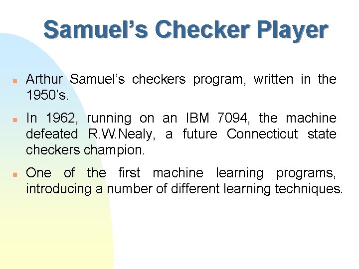 Samuel’s Checker Player n n n Arthur Samuel’s checkers program, written in the 1950’s.