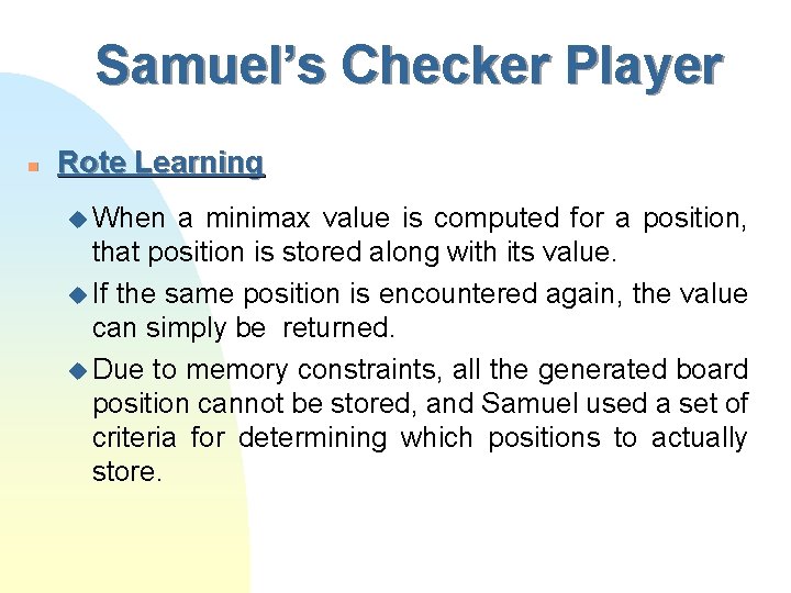 Samuel’s Checker Player n Rote Learning u When a minimax value is computed for