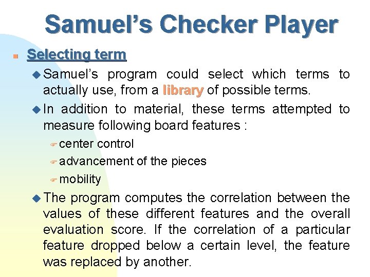 Samuel’s Checker Player n Selecting term u Samuel’s program could select which terms to