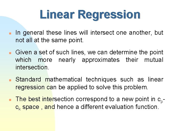 Linear Regression n n In general these lines will intersect one another, but not