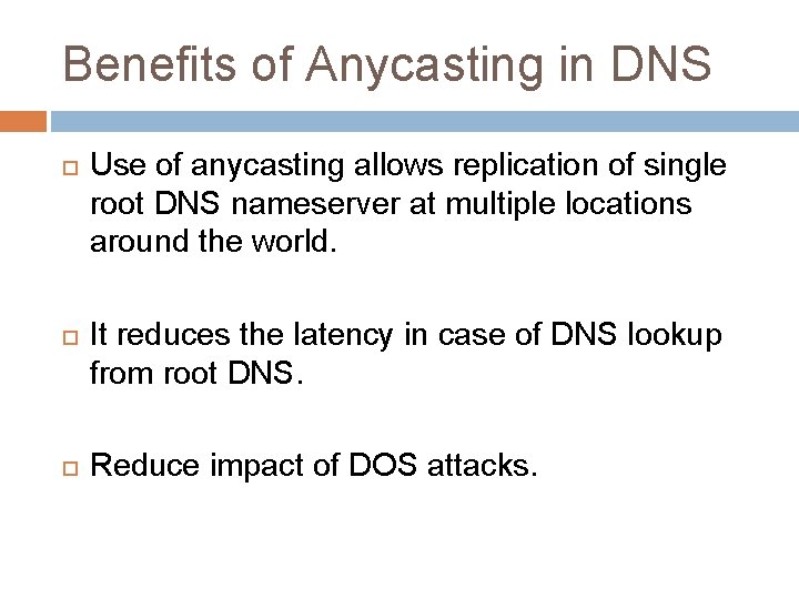 Benefits of Anycasting in DNS Use of anycasting allows replication of single root DNS