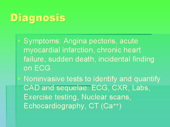 Diagnosis § Symptoms: Angina pectoris, acute myocardial infarction, chronic heart failure, sudden death, incidental