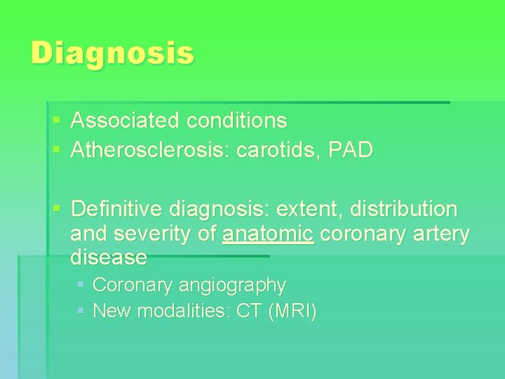 Diagnosis § Associated conditions § Atherosclerosis: carotids, PAD § Definitive diagnosis: extent, distribution and