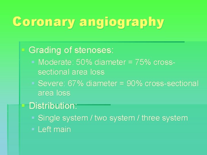 Coronary angiography § Grading of stenoses: § Moderate: 50% diameter = 75% crosssectional area
