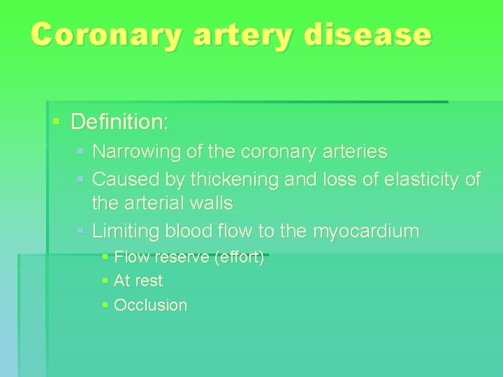 Coronary artery disease § Definition: § Narrowing of the coronary arteries § Caused by