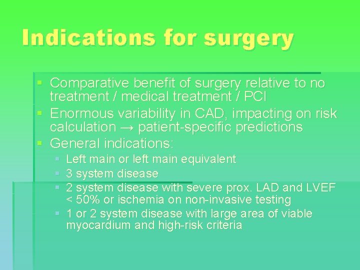 Indications for surgery § Comparative benefit of surgery relative to no treatment / medical