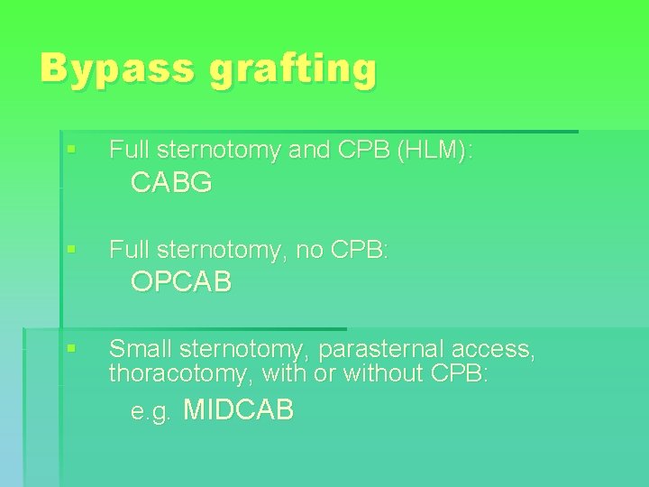 Bypass grafting § Full sternotomy and CPB (HLM): CABG § Full sternotomy, no CPB: