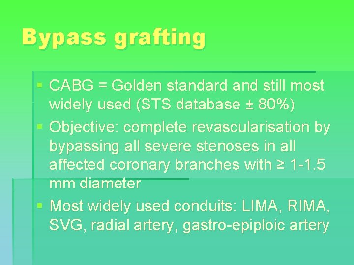 Bypass grafting § CABG = Golden standard and still most widely used (STS database