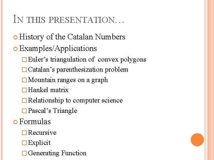 IN THIS PRESENTATION… History of the Catalan Numbers Examples/Applications � Euler’s triangulation of convex IN THIS PRESENTATION… History of the Catalan Numbers Examples/Applications � Euler’s triangulation of convex