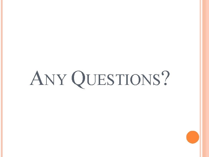 ANY QUESTIONS? ANY QUESTIONS?