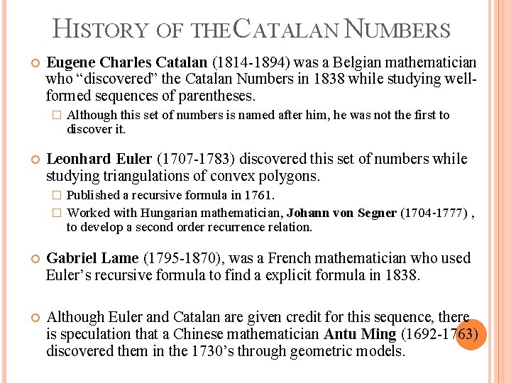HISTORY OF THE CATALAN NUMBERS Eugene Charles Catalan (1814 -1894) was a Belgian mathematician HISTORY OF THE CATALAN NUMBERS Eugene Charles Catalan (1814 -1894) was a Belgian mathematician
