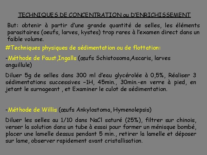 TECHNIQUES DE CONCENTRATION ou D’ENRICHISSEMENT But: obtenir à partir d’une grande quantité de selles,