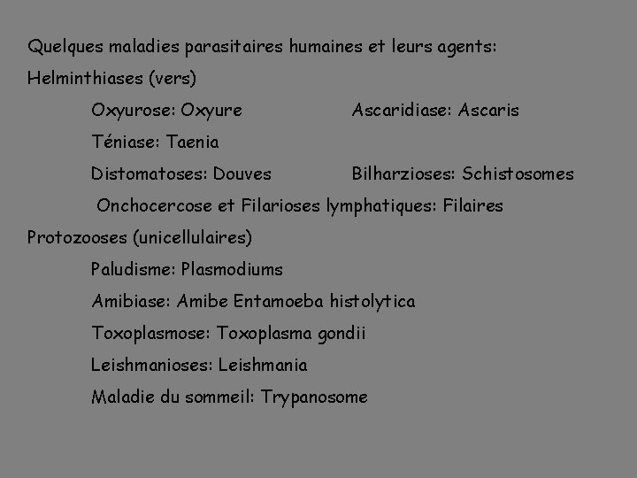 Quelques maladies parasitaires humaines et leurs agents: Helminthiases (vers) Oxyurose: Oxyure Ascaridiase: Ascaris Téniase: