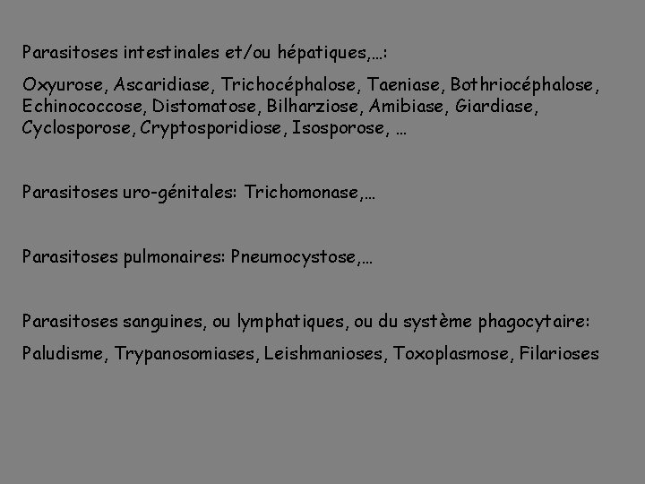 Parasitoses intestinales et/ou hépatiques, …: Oxyurose, Ascaridiase, Trichocéphalose, Taeniase, Bothriocéphalose, Echinococcose, Distomatose, Bilharziose, Amibiase,