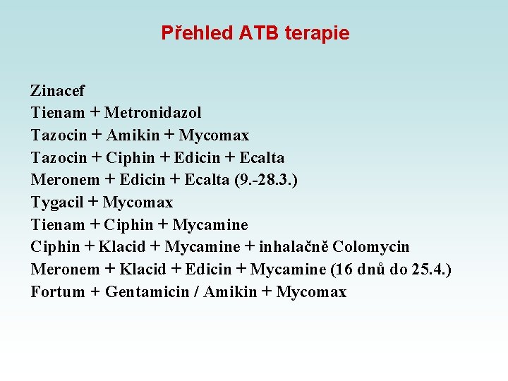 Přehled ATB terapie Zinacef Tienam + Metronidazol Tazocin + Amikin + Mycomax Tazocin + Přehled ATB terapie Zinacef Tienam + Metronidazol Tazocin + Amikin + Mycomax Tazocin +