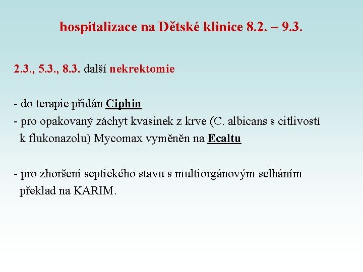 hospitalizace na Dětské klinice 8. 2. – 9. 3. 2. 3. , 5. 3. hospitalizace na Dětské klinice 8. 2. – 9. 3. 2. 3. , 5. 3.