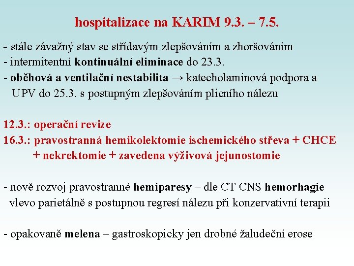 hospitalizace na KARIM 9. 3. – 7. 5. - stále závažný stav se střídavým hospitalizace na KARIM 9. 3. – 7. 5. - stále závažný stav se střídavým