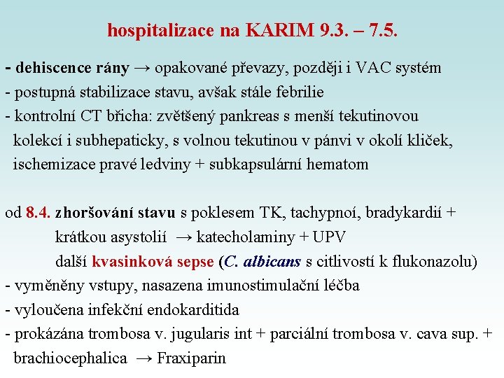 hospitalizace na KARIM 9. 3. – 7. 5. - dehiscence rány → opakované převazy, hospitalizace na KARIM 9. 3. – 7. 5. - dehiscence rány → opakované převazy,
