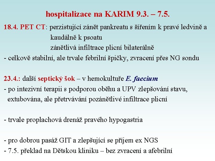 hospitalizace na KARIM 9. 3. – 7. 5. 18. 4. PET CT: perzistující zánět hospitalizace na KARIM 9. 3. – 7. 5. 18. 4. PET CT: perzistující zánět