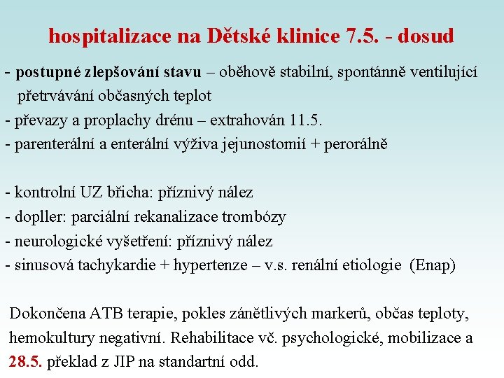 hospitalizace na Dětské klinice 7. 5. - dosud - postupné zlepšování stavu – oběhově hospitalizace na Dětské klinice 7. 5. - dosud - postupné zlepšování stavu – oběhově