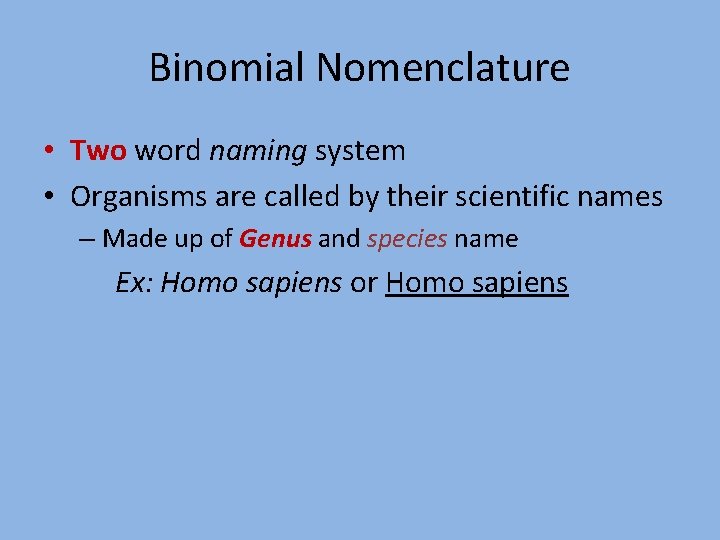 Binomial Nomenclature • Two word naming system • Organisms are called by their scientific