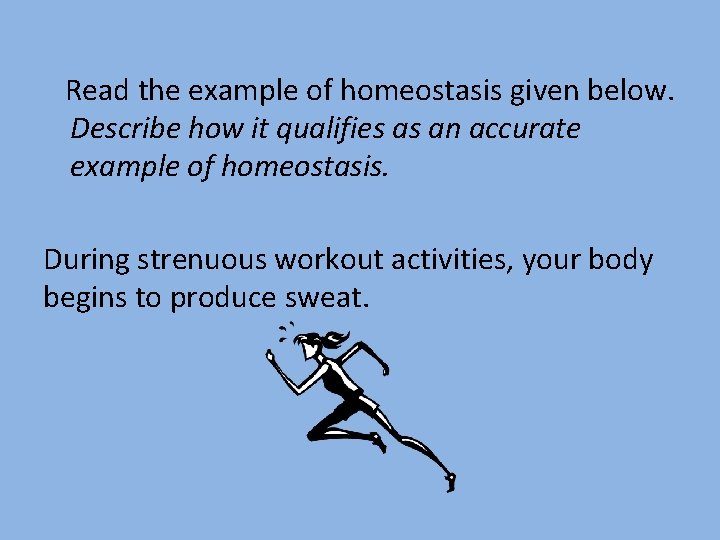  Read the example of homeostasis given below. Describe how it qualifies as an