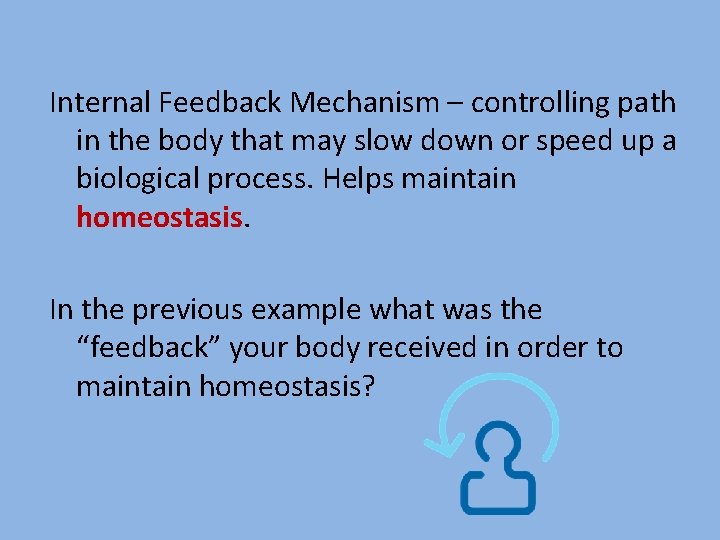Internal Feedback Mechanism – controlling path in the body that may slow down or