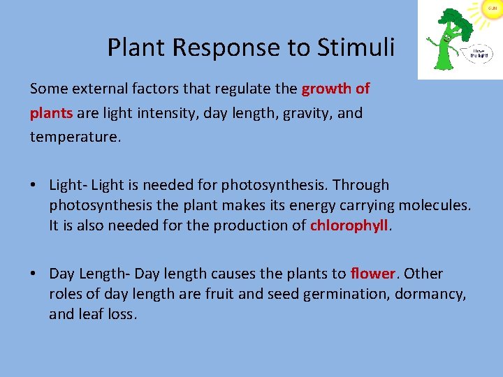 Plant Response to Stimuli Some external factors that regulate the growth of plants are