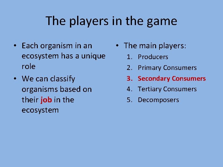 The players in the game • Each organism in an • The main players: