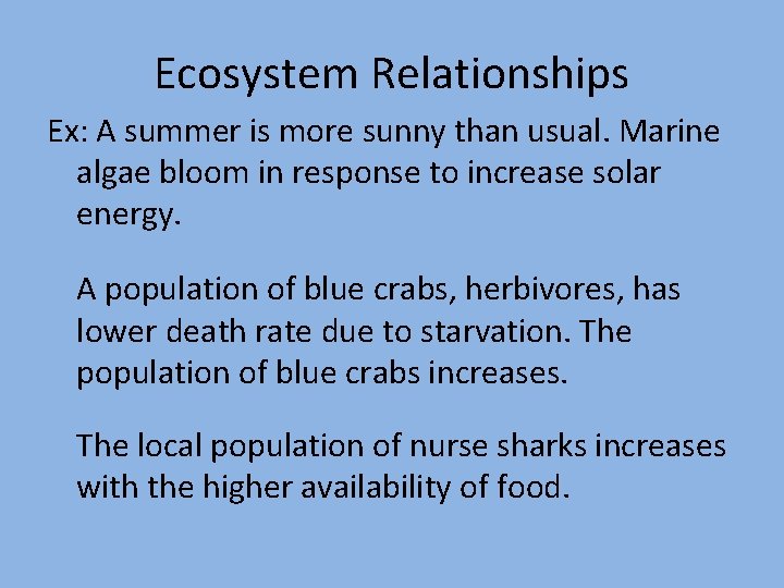 Ecosystem Relationships Ex: A summer is more sunny than usual. Marine algae bloom in