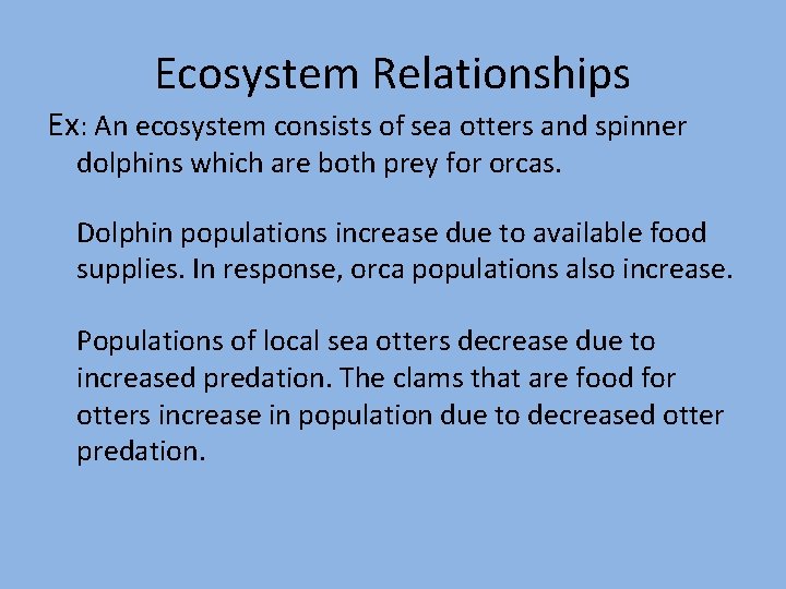 Ecosystem Relationships Ex: An ecosystem consists of sea otters and spinner dolphins which are