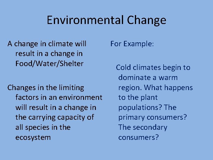 Environmental Change A change in climate will result in a change in Food/Water/Shelter For