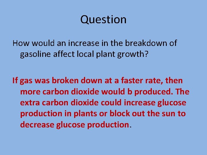 Question How would an increase in the breakdown of gasoline affect local plant growth?