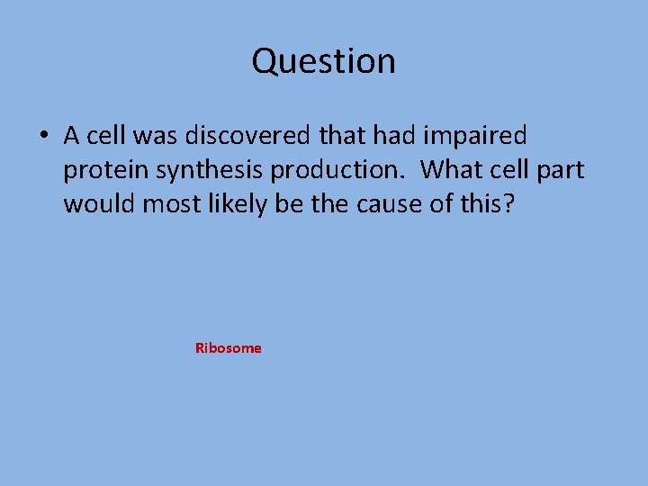 Question • A cell was discovered that had impaired protein synthesis production. What cell