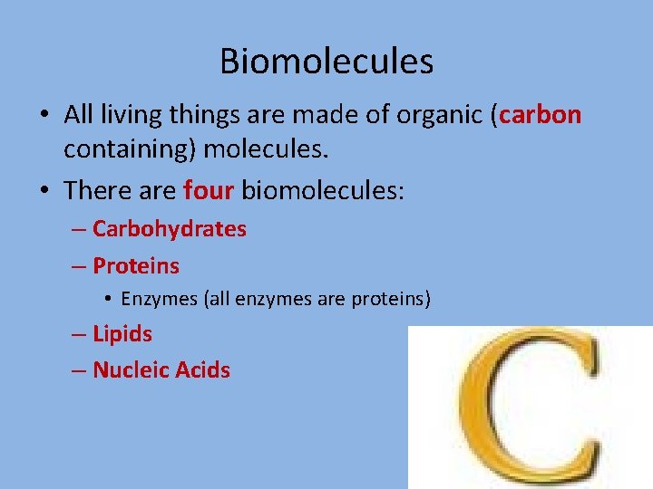 Biomolecules • All living things are made of organic (carbon containing) molecules. • There