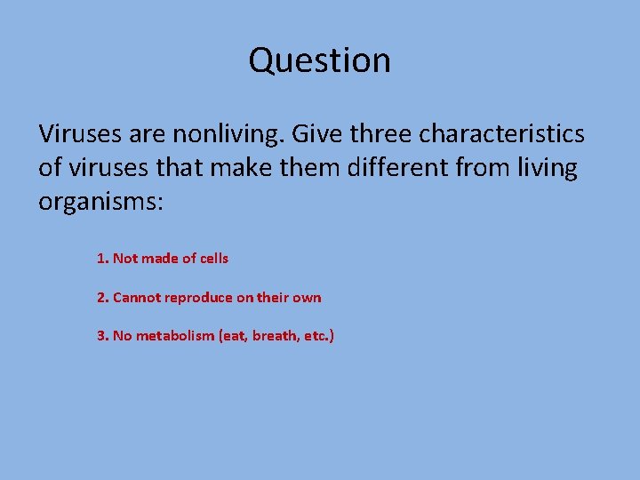 Question Viruses are nonliving. Give three characteristics of viruses that make them different from